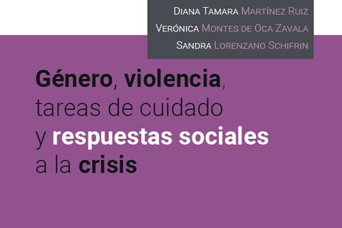 La década COVID en México. Género, violencia, tareas de cuidado y respuestas sociales a la crisis. UNAM.